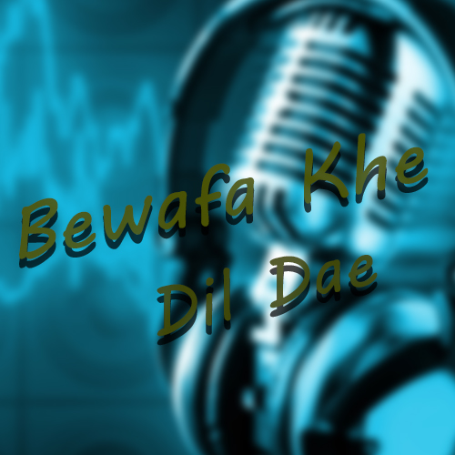 Listen To Bewafa Khe Dil Dae Online Only On Bajao Pk Yeh dil bewafa se wafa starcast: bajao
